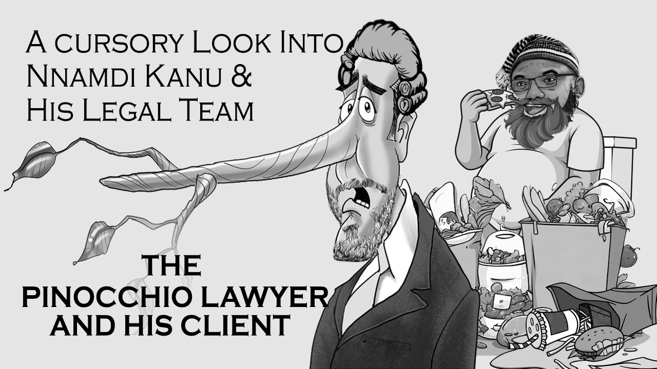 A Cursory Look Into Nnamdi Kanu And His Legal Team - The Pinocchio Lawyer and His Client